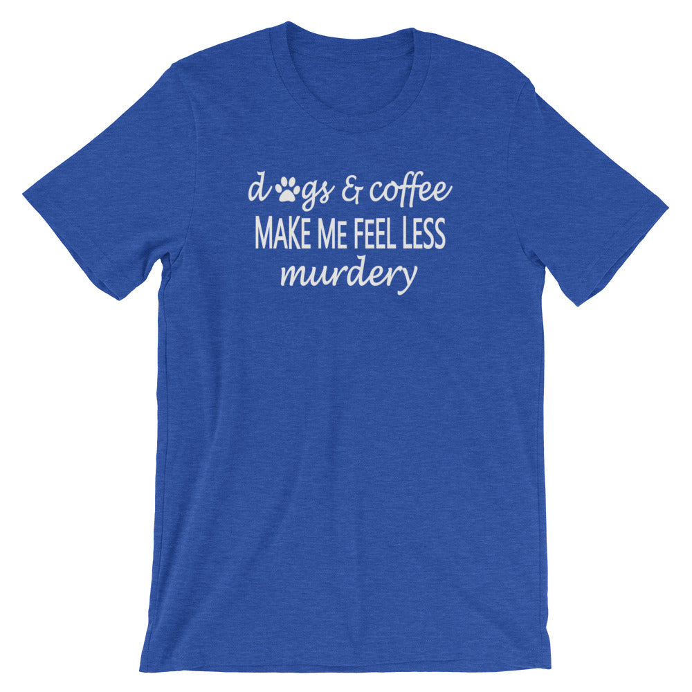 "Dogs & Coffee make me feel less..." Women's Classic Tee
