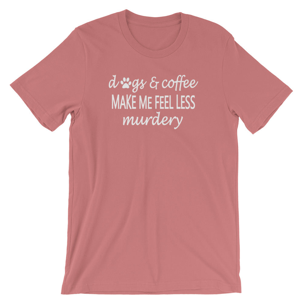 "Dogs & Coffee make me feel less..." Women's Classic Tee