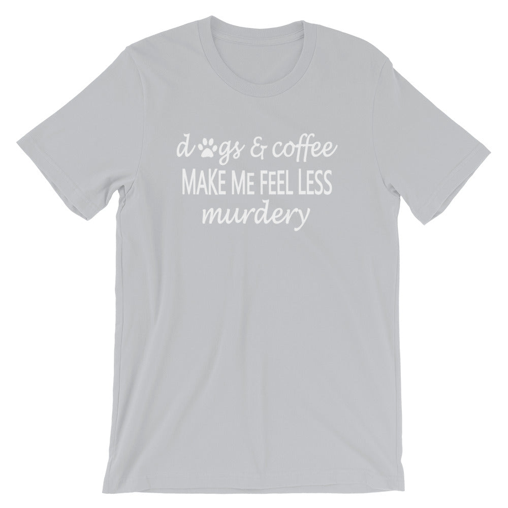 "Dogs & Coffee make me feel less..." Women's Classic Tee