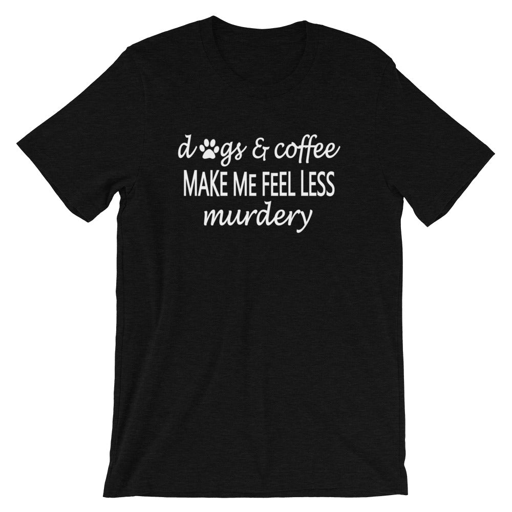 "Dogs & Coffee make me feel less..." Women's Classic Tee