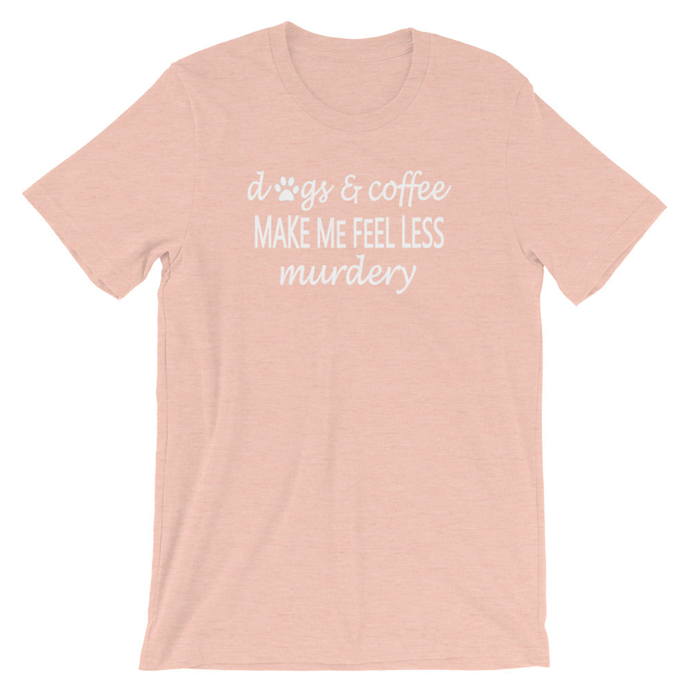 "Dogs & Coffee make me feel less..." Women's Classic Tee