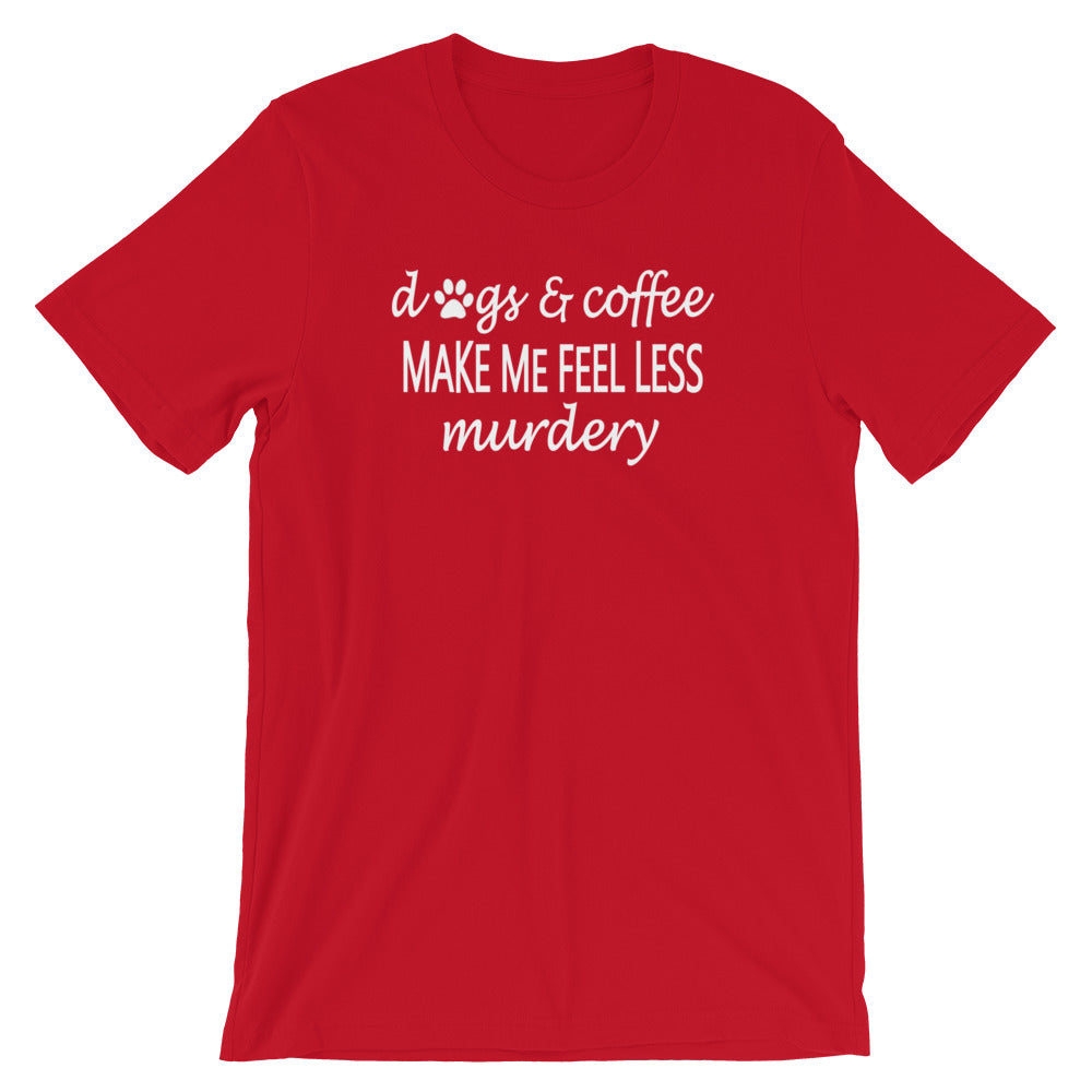 "Dogs & Coffee make me feel less..." Women's Classic Tee