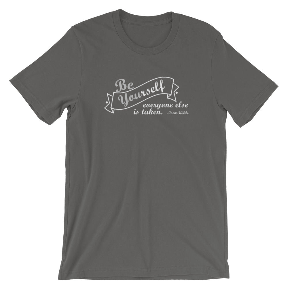 "Be yourself, everyone else is taken." Women's Classic Tee